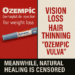 Split-screen graphic contrasting Ozempic marketing with its side effects. Left side features a red background with an Ozempic injection pen and promotional text: “Ozempic (semaglutide injection) for weight loss.” Right side shows an off-white background listing side effects in bold red text: “Vision Loss,” “Hair Thinning,” and “Ozempic Vulva.” A black banner at the bottom reads: “Meanwhile, natural healing is censored.”