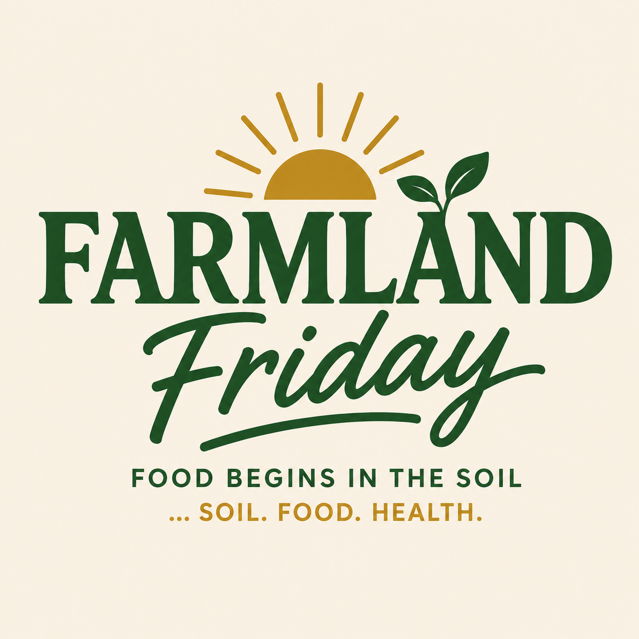 Farmland Friday logo with green lettering, sunrise, leaf, and the words Soil Food Health